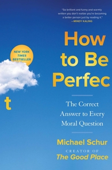 Hardcover How to Be Perfect: The Correct Answer to Every Moral Question Book