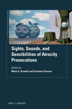 Sights, Sounds and Sensibilities of Atrocity Prosecutions (Studies in International Criminal Law)