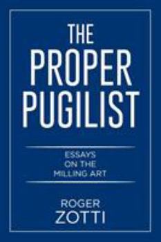 Paperback The Proper Pugilist: Essays on the Milling Art Book