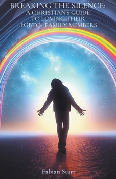 Paperback Breaking The Silence: A Christian's Guide to Loving Their LGBTQ+ Family Members Book