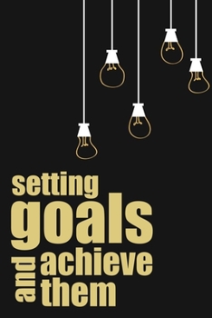 Paperback Setting Goals And Achieve Them: Setting Goals And Achieve Them Gift 6x9 Workbook Notebook for Daily Goal Planning and Organizing Book