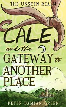 Hardcover Cale and the Gateway to Another Place (The Unseen Realm) Book