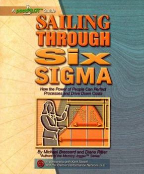 Spiral-bound Sailing Through Six Sigma: How the Power of People Can Perfect Processes and Drive Down Costs (A pacerPilot Guide) Book
