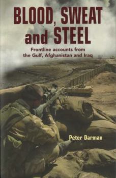 Paperback Blood, Sweat and Steel: Frontline Accounts from the Gulf, Afghanistan and Iraq Book