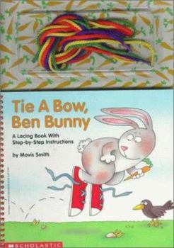 Hardcover Tie a Bow, Ben Bunny: A Lacing Book with Step-By-Step Instructions Book