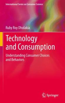 Paperback Technology and Consumption: Understanding Consumer Choices and Behaviors Book