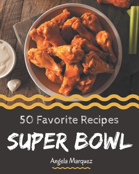 Paperback 50 Favorite Super Bowl Recipes: More Than a Super Bowl Cookbook Book