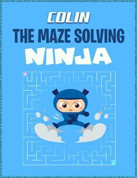 Paperback Colin the Maze Solving Ninja: The Maze Puzzle Book Activity Notebook Book