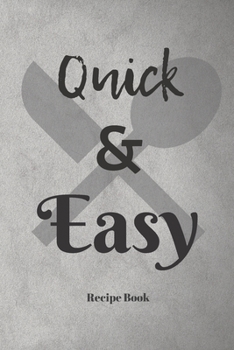 Quick & Easy: Blank Recipe Journal/Book to Write in Favorite Recipes and Meals 6x9, 105 pages