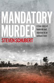 Paperback Mandatory Murder: The Compelling True Story of an Outback Murder from an Award Winning Journalist, for Readers of the Tall Man and See What You Made M Book