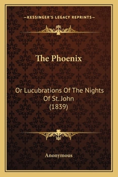 Paperback The Phoenix: Or Lucubrations Of The Nights Of St. John (1839) Book