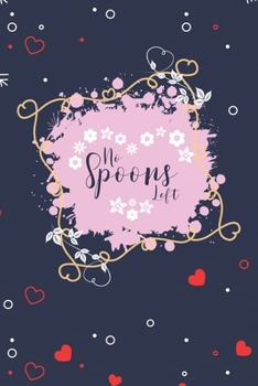 No spoons left: Spoon theory awareness Journal for chronic illness warriors, Spoonie awareness book.