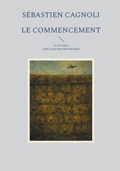 Paperback Le commencement et autres conclusions provisoires [French] Book