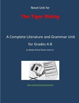 Paperback Novel Unit for The Tiger Rising: A Complete Literature and Grammar Unit for Grades 4-8 Book