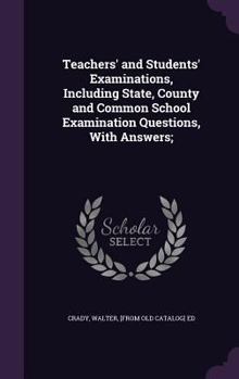 Hardcover Teachers' and Students' Examinations, Including State, County and Common School Examination Questions, With Answers; Book