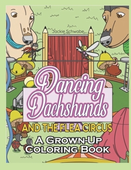 Paperback Dancing Dachshunds Doggos and the Flea Circus: A Grown-Up Coloring Book
