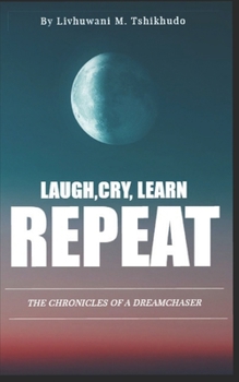 LAUGH, CRY, LEARN, REPEAT: THE CHRONICLES OF A DREAMCHASER