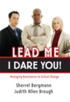 Paperback Lead Me, I Dare You!: Managing Resistance to School Change Book