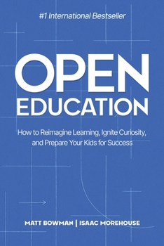 Paperback Open Education: How to Reimagine Learning, Ignite Curiosity, and Prepare Your Kids for Success Book