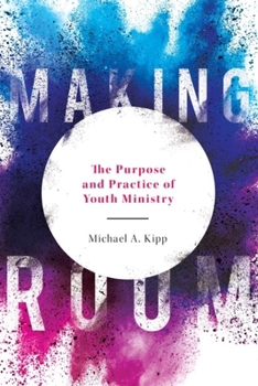 Paperback Making Room: The Purpose and Practice of Youth Ministry Book