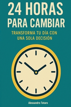 Paperback 24 Horas para Cambiar: Transforma tu día con una sola decisión [Spanish] Book