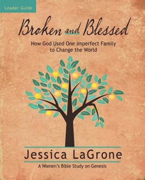 Paperback Broken and Blessed - Women's Bible Study Leader Guide: How God Used One Imperfect Family to Change the World Book