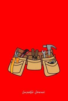 Carpenter Journal: Carpenter Tool Belt Costume  Cute Christmas Gift - Red Ruled Lined Notebook - Diary, Writing, Notes, Gratitude, Goal Journal - 6x9 120 pages