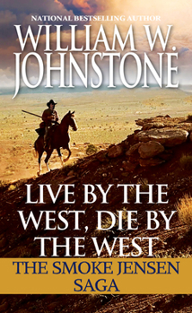 Live by the West, Die by the West: The Smoke Jensen Saga - Book  of the Last Mountain Man