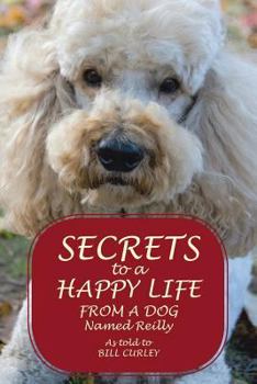 Paperback Secrets to a Happy Life from a Dog Named Reilly Book