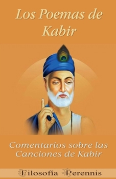 Los Poemas de Kabir: Comentarios sobre las Canciones de Kabir (Spanish Edition)