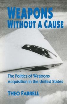 Paperback Weapons Without a Cause: The Politics of Weapons Acquisition in the United State Book