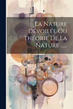 Paperback La Nature Dévoilée Ou Théorie De La Nature ...... [French] Book