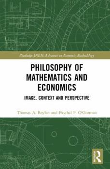 Hardcover Philosophy of Mathematics and Economics: Image, Context and Perspective Book