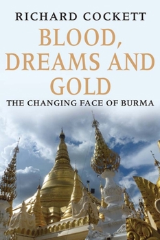 Hardcover Blood, Dreams and Gold: The Changing Face of Burma Book