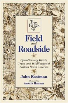 Paperback The Book of Field and Roadside: Open-Country Weeds, Trees, and Wildflowers of Eastern North America Book