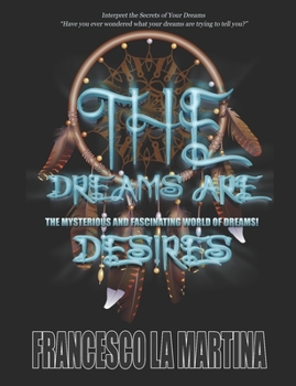Paperback The Dreams Are Desires: The Mysterious and Fascinating World of Dreams! Book