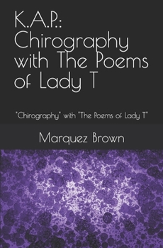 K.A.P.: Chirography with The Poems of Lady T: Chirography with The Poems of Lady T