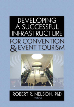 Paperback Developing a Successful Infrastructure for Convention & Event Tourism Book