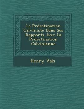 Paperback La Pr�destination Calviniste Dans Ses Rapports Avec La Pr�destination Calvinienne [French] Book