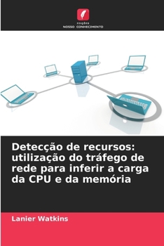 Paperback Detecção de recursos: utilização do tráfego de rede para inferir a carga da CPU e da memória [Portuguese] Book