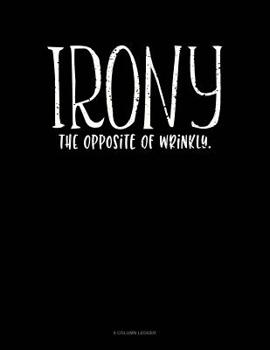 Paperback Irony The Opposite Of Wrinkly: 8 Column Ledger Book