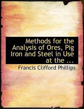 Methods for the Analysis of Ores, Pig Iron and Steel in Use at The