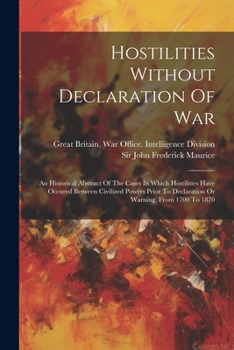 Paperback Hostilities Without Declaration Of War: An Historical Abstract Of The Cases In Which Hostilities Have Occured Between Civilized Powers Prior To Declar Book