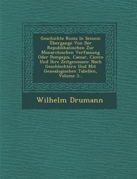 Paperback Geschichte ROMs in Seinem Ubergange Von Der Republikanischen Zur Monarchischen Verfassung Oder Pompejus, Caesar, Cicero Und Ihre Zeitgenossen: Nach Ge [German] Book