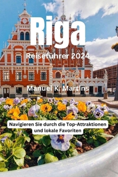 Paperback Riga Reiseführer 2024: Navigieren Sie durch die Top-Attraktionen und lokale Favoriten [German] Book