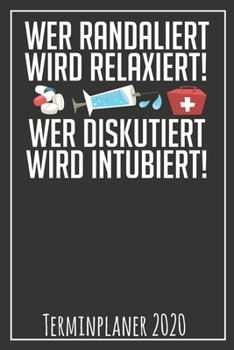 Paperback Wer Randaliert wird Relaxiert wer Diskutiert wird Intubiert Terminplaner 2020: Jahresplaner von September 2019 bis Dezember 2020 f?r Krankenschwestern [German] Book