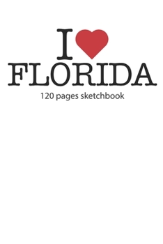 I love Florida sketchbook: I love Florida notebook I love Florida diary I love Florida booklet I love Florida recipe book I love Florida notebook I ... journal 120 pages sketchbook circa DIN A5
