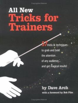 Paperback All New Tricks for Trainers: 57 Tricks and Techniques to Grab and Hold the Attention of Any Audience... and Get Magical Results! Book