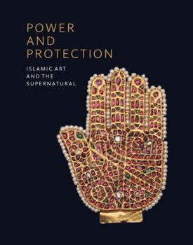 Paperback Power and Protection: Islamic Art and the Supernatural Book