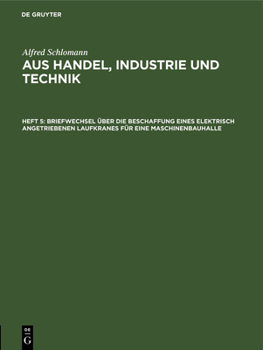 Briefwechsel �ber Die Beschaffung Eines Elektrisch Angetriebenen Laufkranes F�r Eine Maschinenbauhalle